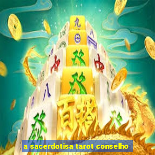 a sacerdotisa tarot conselho